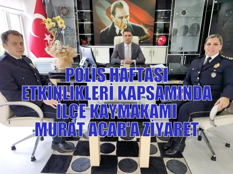 POLİS HAFTASI ETKİNLİKLERİ KAPSAMINDA İLÇEMİZ KAYMAKAMI MURAT ACAR