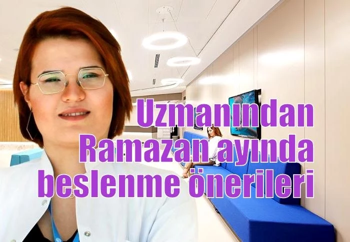 Uzmanından Ramazan ayında beslenme önerileri