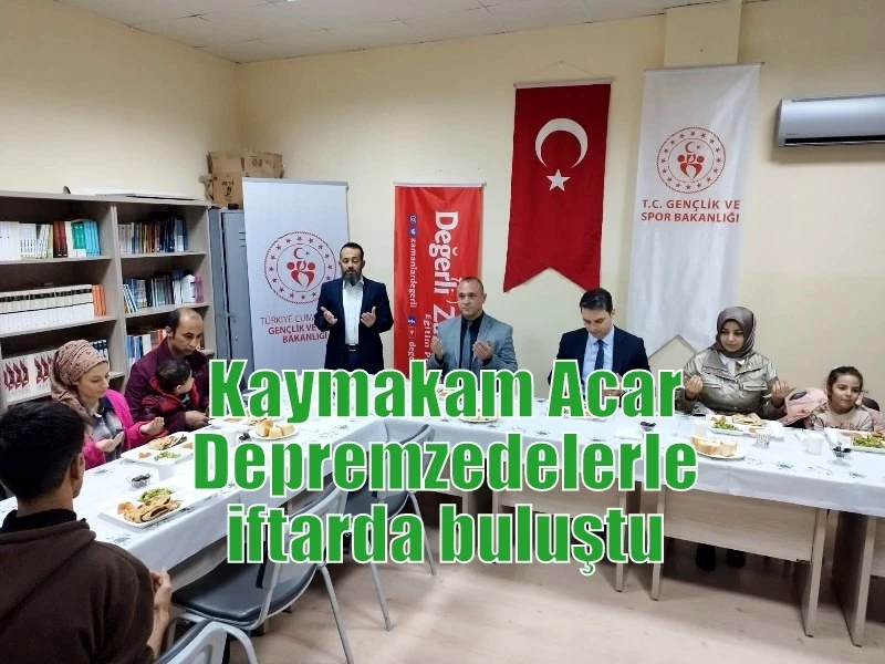 Kaymakam Acar Depremzedelerle iftarda buluştu