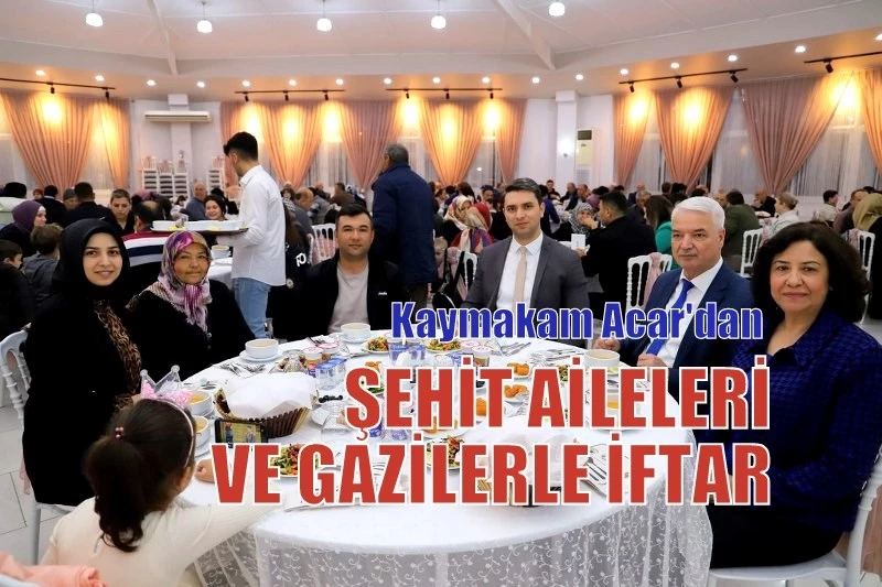 ŞEHİT AİLELERİ VE GAZİLERLE İFTAR