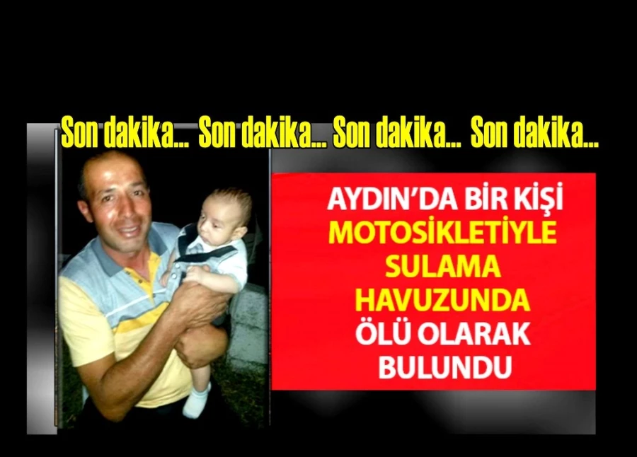 Motosikletiyle sulama havuzunda ölü olarak bulundu