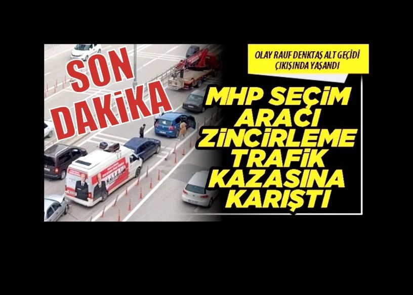 MHP seçim aracı zincirleme kazaya karıştı