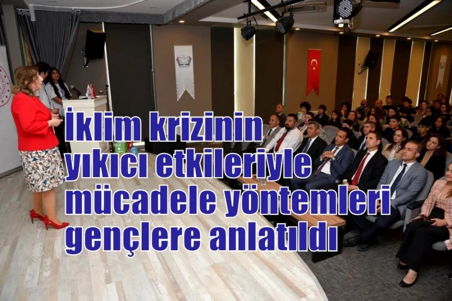 İklim krizinin yıkıcı etkileriyle mücadele yöntemleri gençlere anlatıldı