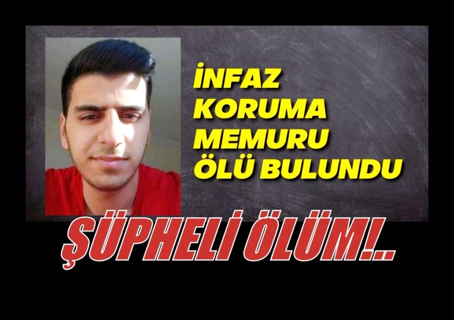 İnfaz Koruma Memuru ölü bulundu