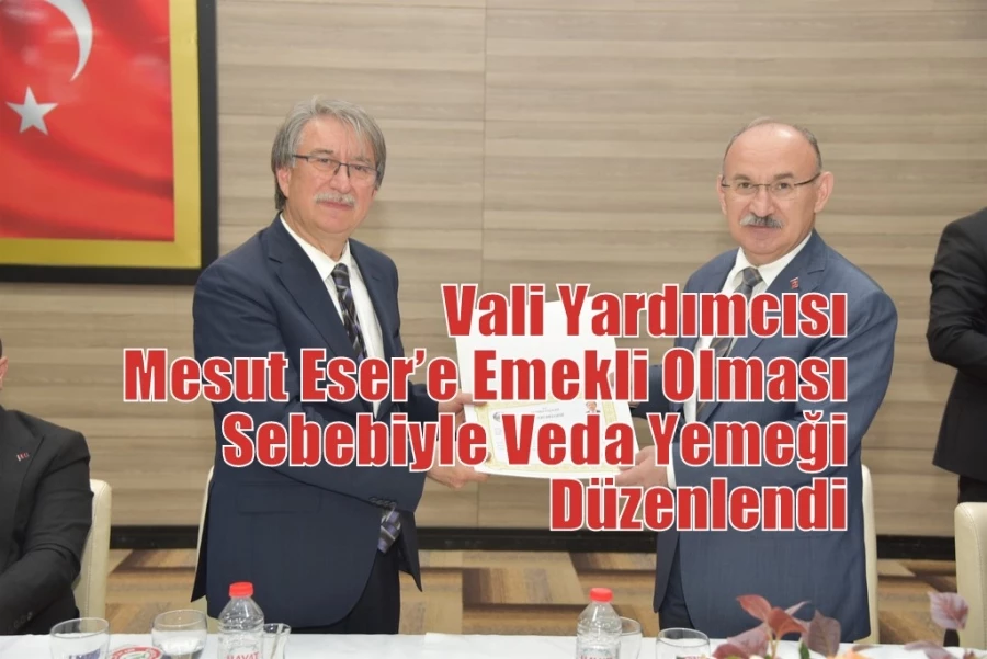 Vali Yardımcısı Mesut Eser’e Emekli Olması Sebebiyle Veda Yemeği Düzenlendi