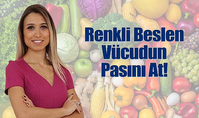 Renkli Beslen Vücudun Pasını At!