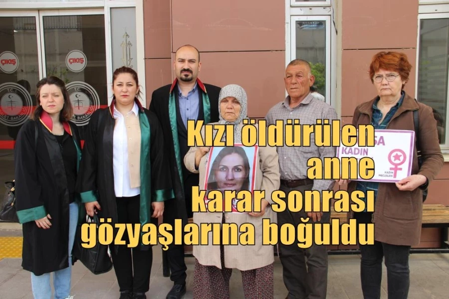 Kızı öldürülen anne karar sonrası gözyaşlarına boğuldu