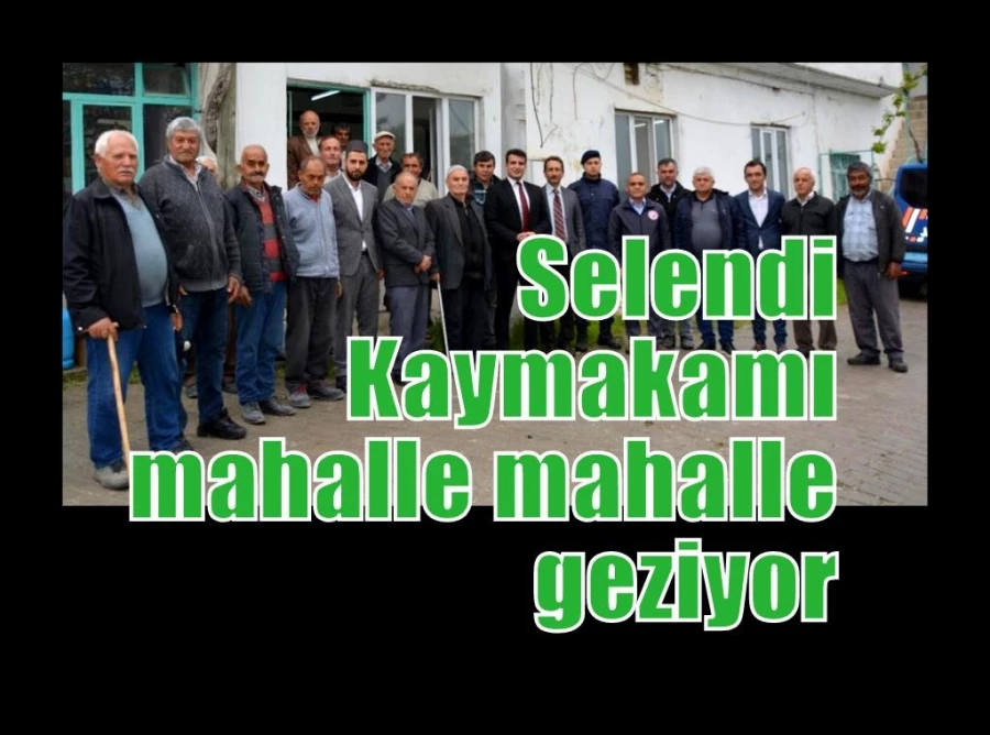 Selendi Kaymakamı mahalle mahalle geziyor