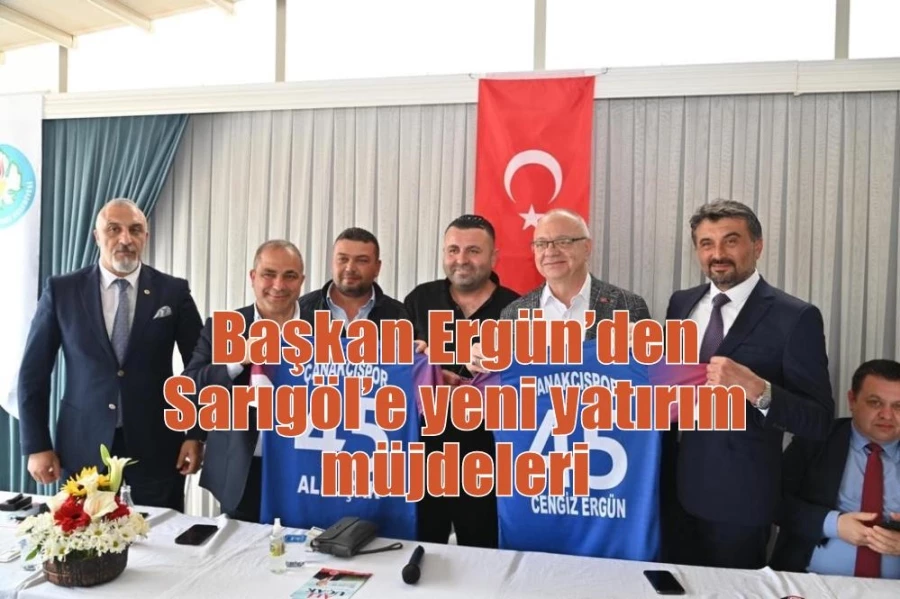 Başkan Ergün’den Sarıgöl’e yeni yatırım müjdeleri