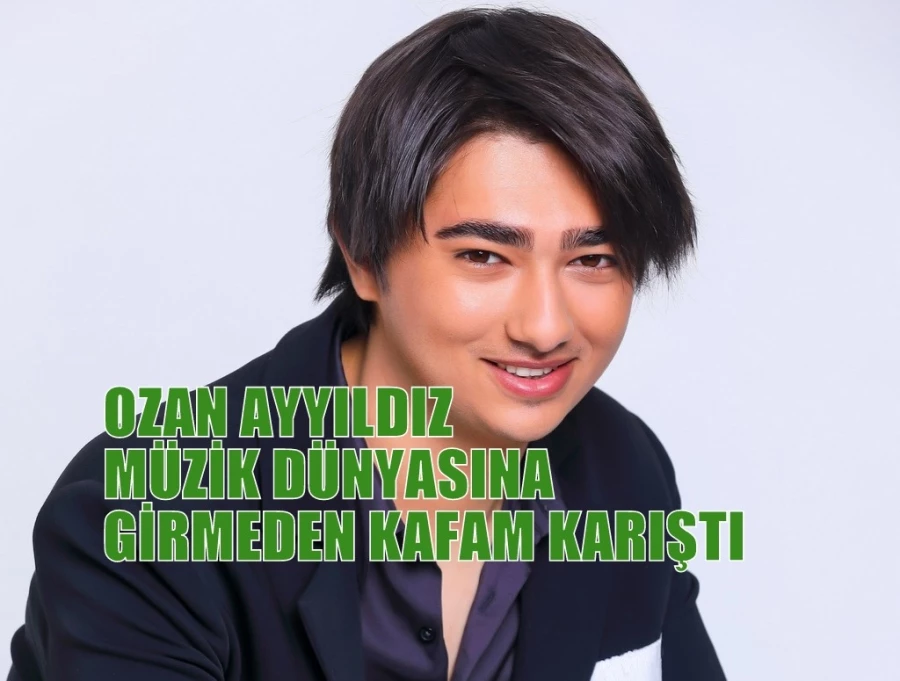 OZAN AYYILDIZ MÜZİK DÜNYASINA GİRMEDEN KAFAM KARIŞTI