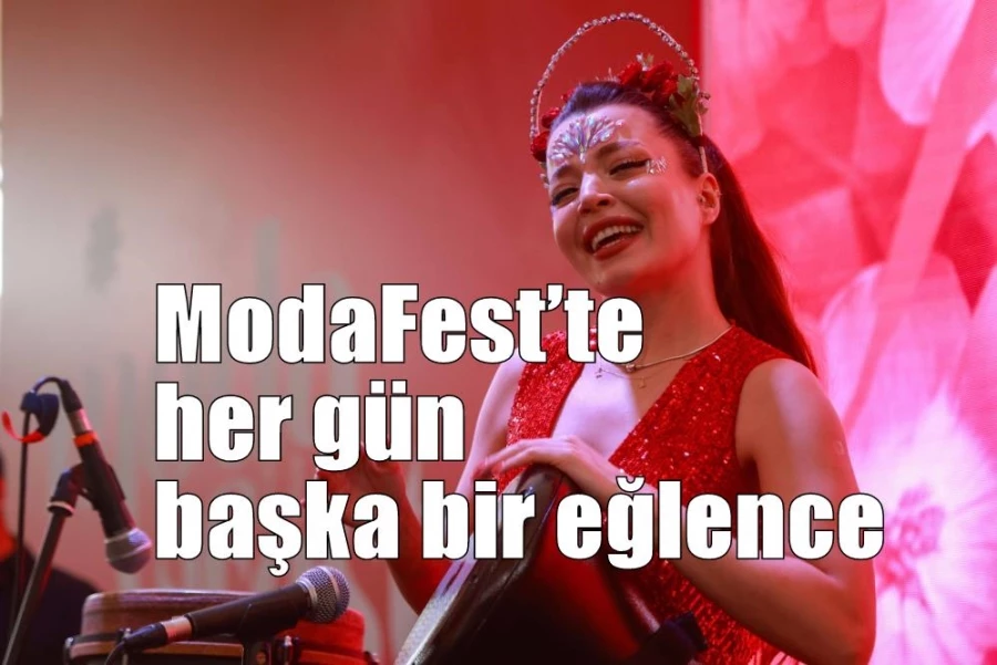 ModaFest’te her gün başka bir eğlence