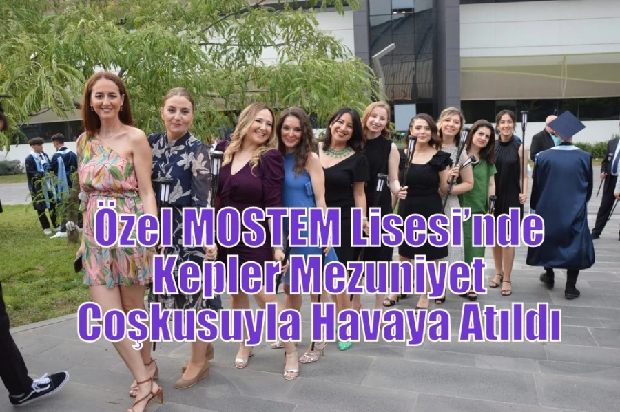 Özel MOSTEM Lisesi’nde Kepler Mezuniyet Coşkusuyla Havaya Atıldı