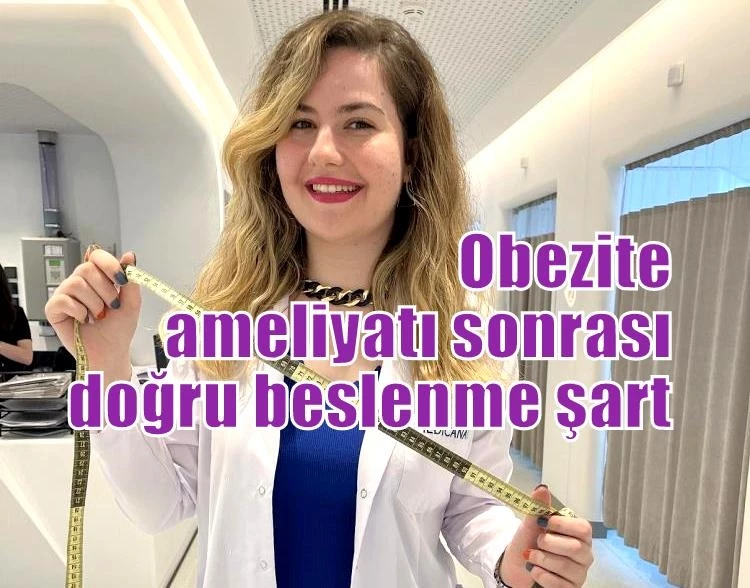 Obezite ameliyatı sonrası doğru beslenme şart