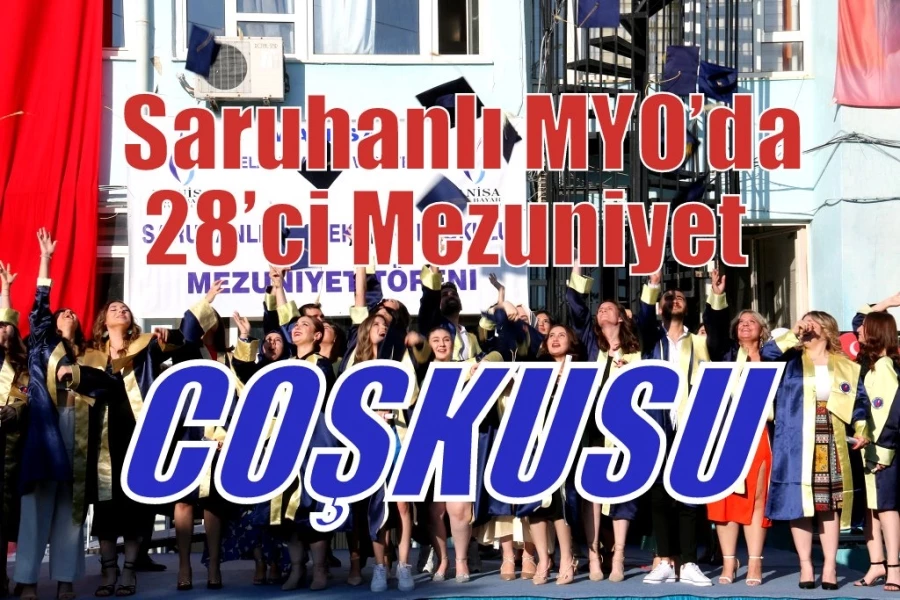 Saruhanlı MYO’da 28’ci Mezuniyet Coşkusu  