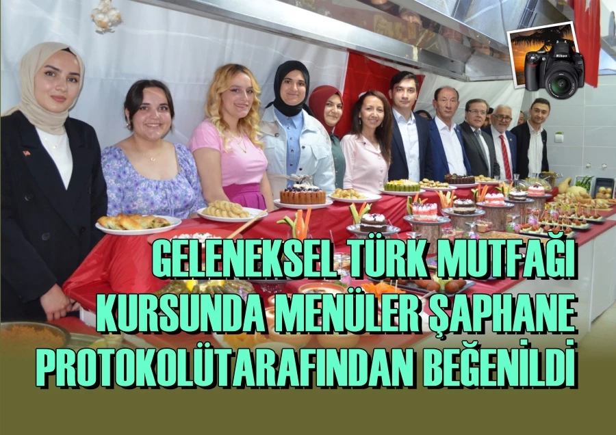 GELENEKSEL TÜRK MUTFAĞI KURSUNDA MENÜLER ŞAPHANE PROTOKOLÜ TARAFINDAN BEĞENİLDİ