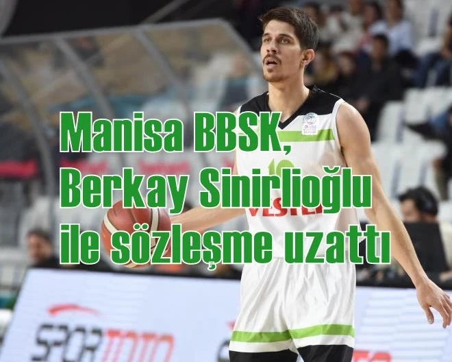 Manisa BBSK, Berkay Sinirlioğlu ile sözleşme uzattı