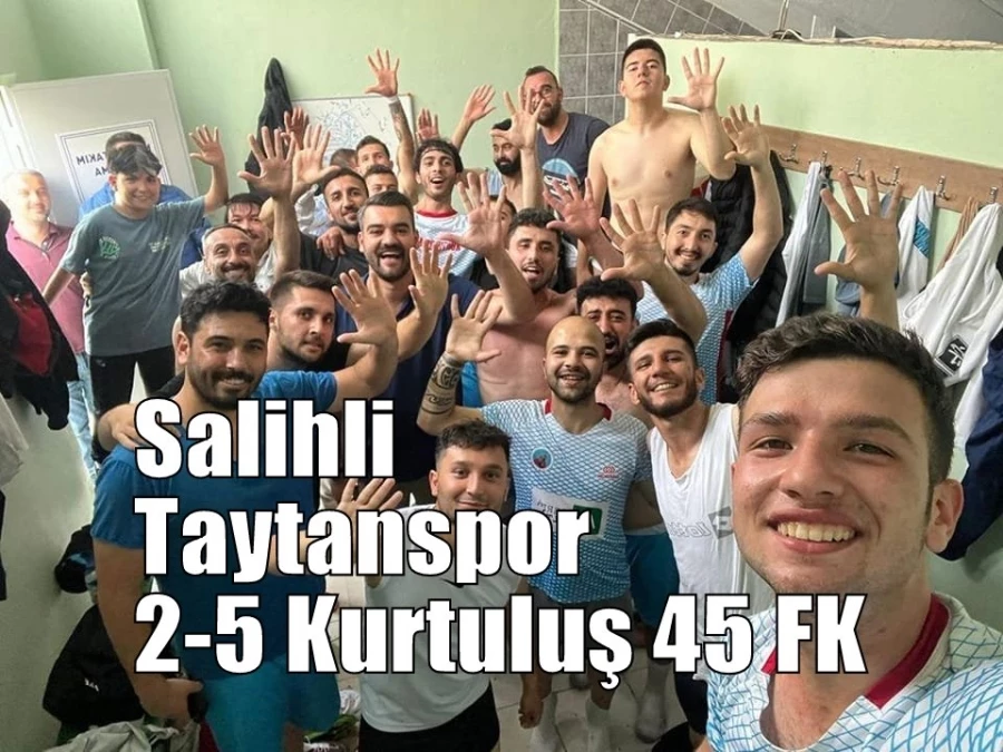 Salihli Taytanspor 2-5 Kurtuluş 45 FK