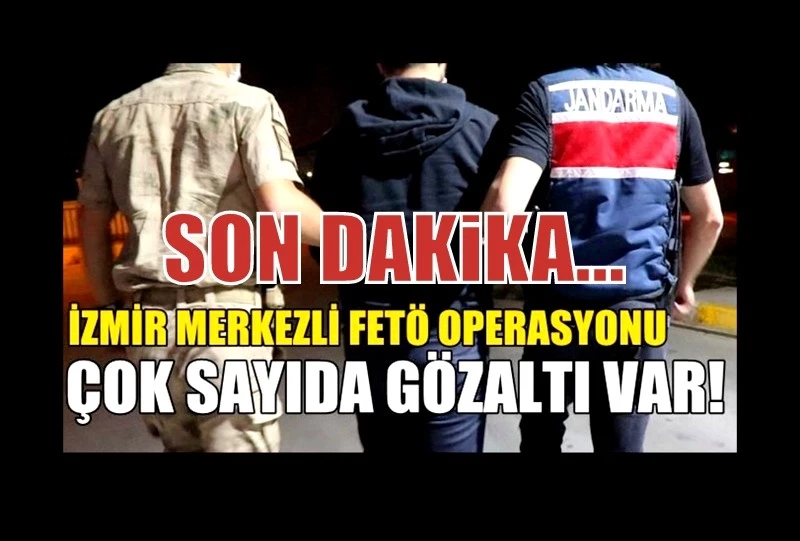 İzmir merkezli FETÖ operasyonu: 23 gözaltı kararı