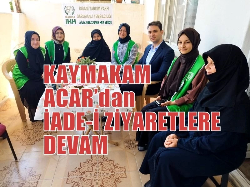 KAYMAKAM ACAR’dan İADE-İ ZİYARETLERE DEVAM