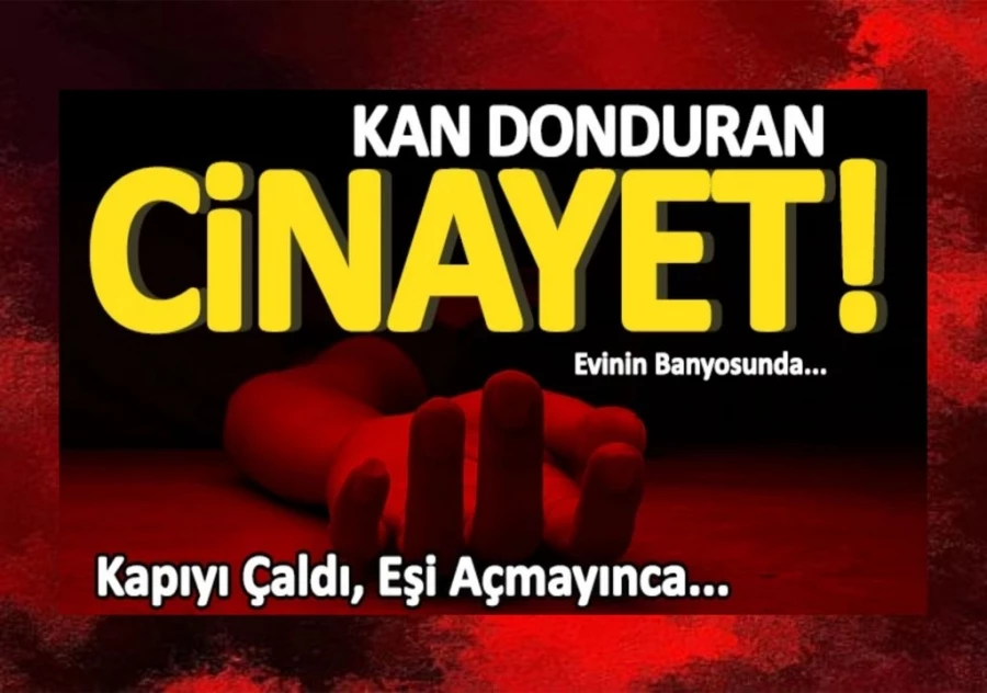 Kadın cinayeti! Evinin banyosunda...