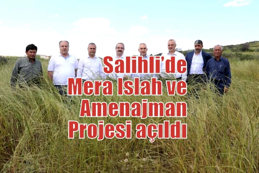 Salihli’de Mera Islah ve Amenajman Projesi açıldı