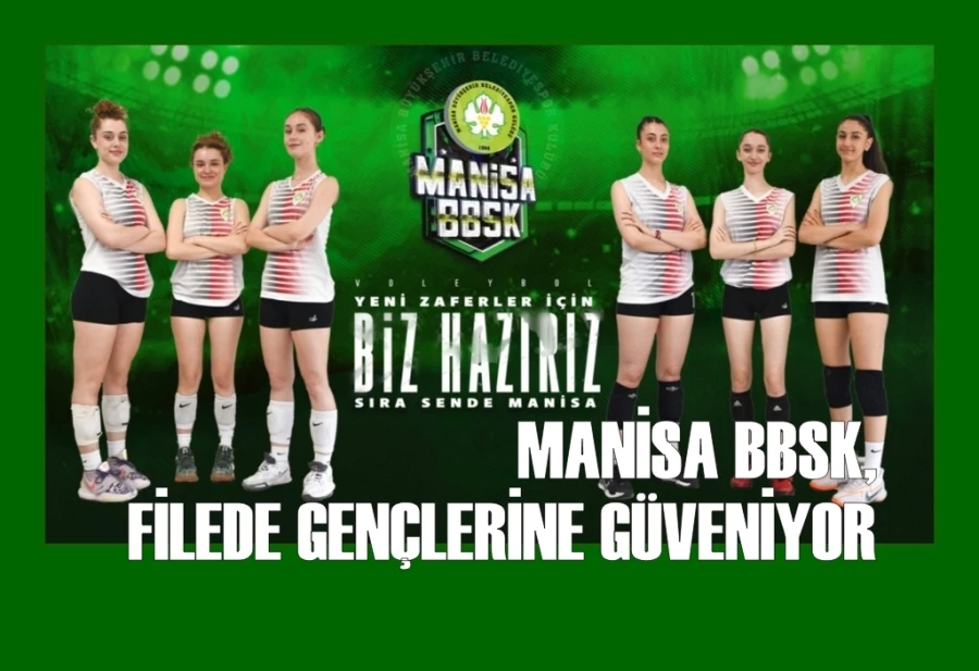 MANİSA BBSK, FİLEDE GENÇLERİNE GÜVENİYOR