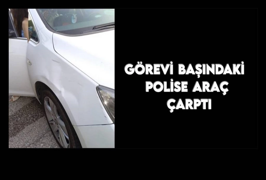 Görevi başındaki polise araç çarptı