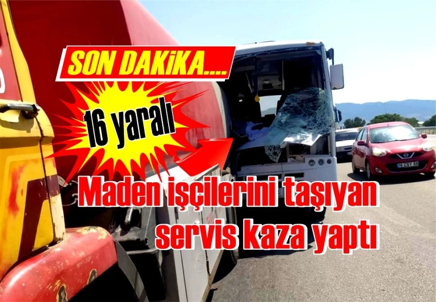 Maden işçilerini taşıyan servis kaza yaptı: 16 yaralı