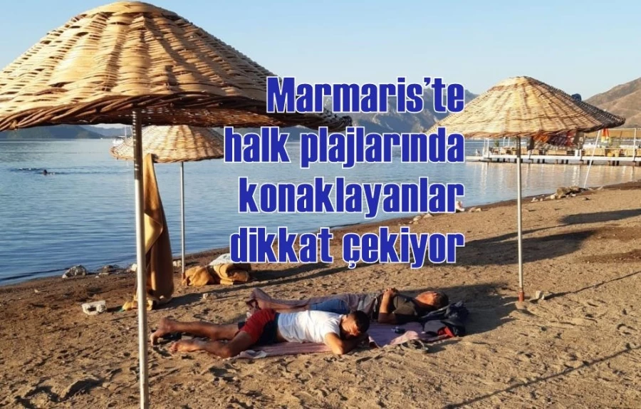 Marmaris’te halk plajlarında konaklayanlar dikkat çekiyor