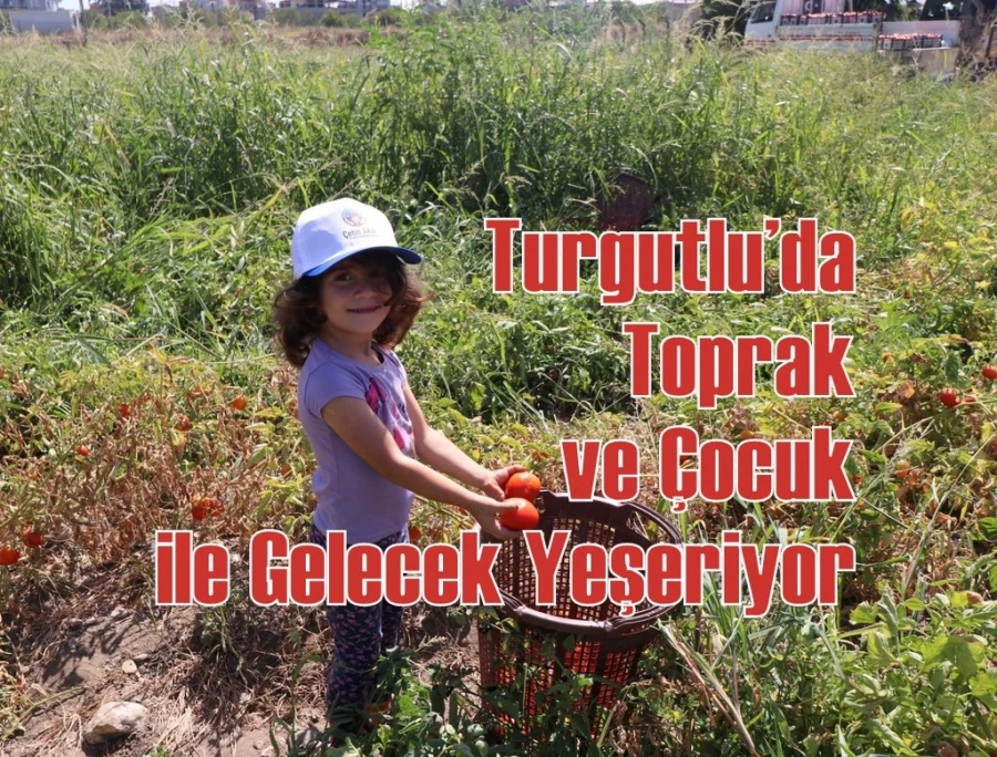 Turgutlu’da Toprak ve Çocuk ile Gelecek Yeşeriyor