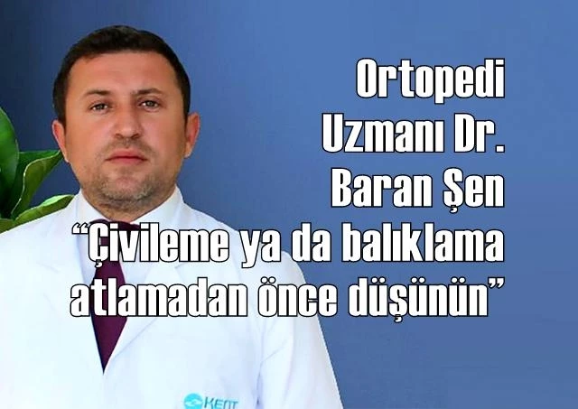 Ortopedi Uzmanı Dr. Baran Şen: “Çivileme ya da balıklama atlamadan önce düşünün”