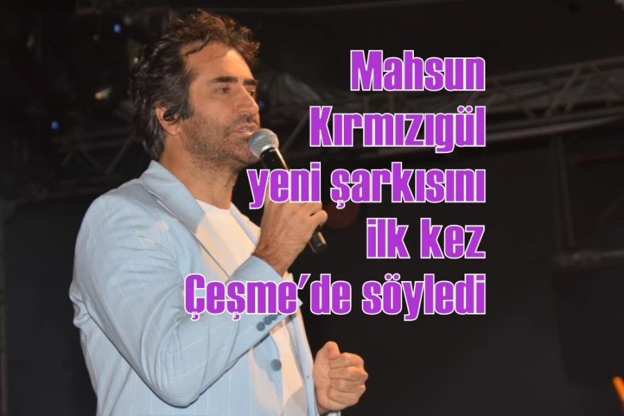 Mahsun Kırmızıgül yeni şarkısını ilk kez Çeşme