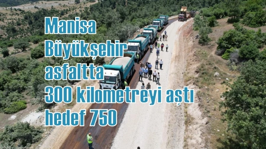 Manisa Büyükşehir asfaltta 300 kilometreyi aştı, hedef 750