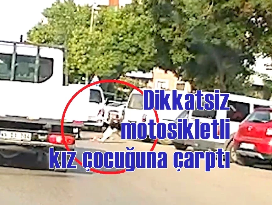 Dikkatsiz motosikletli kız çocuğuna çarptı