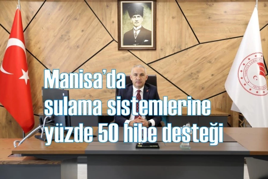 Manisa’da sulama sistemlerine yüzde 50 hibe desteği