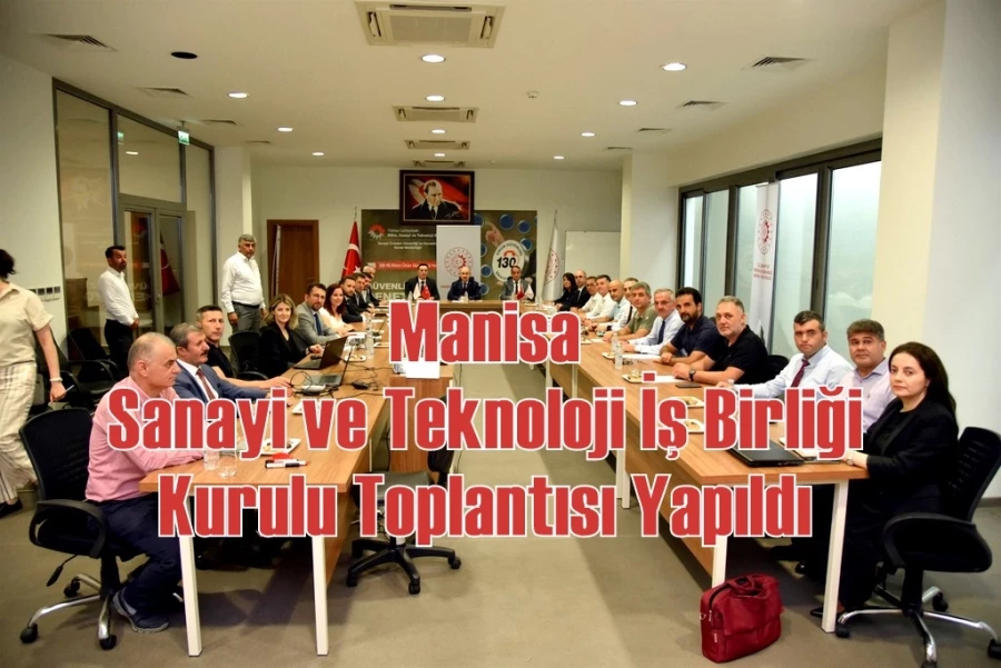 Manisa Sanayi ve Teknoloji İş Birliği Kurulu Toplantısı Yapıldı