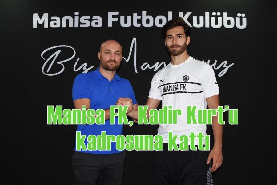 Manisa FK, Kadir Kurt’u kadrosuna kattı