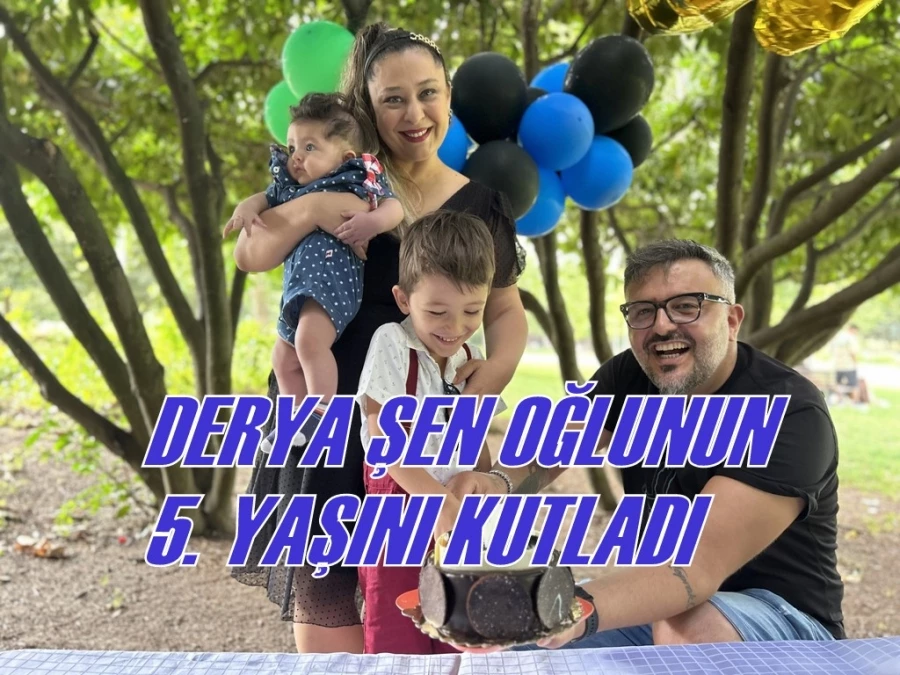 DERYA ŞEN OĞLUNUN 5. YAŞINI KUTLADI