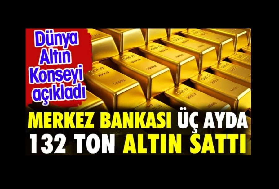 Merkez Bankası üç ayda 132 ton altın sattı. Dünya Altın Konseyi açıkladı