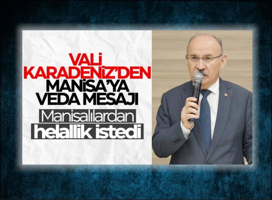 Vali Karadeniz Manisalılardan helallik istedi