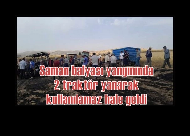 Saman balyası yangınında 2 traktör yanarak kullanılamaz hale geldi