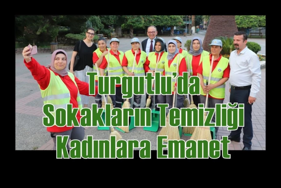 Turgutlu’da Sokakların Temizliği Kadınlara Emanet