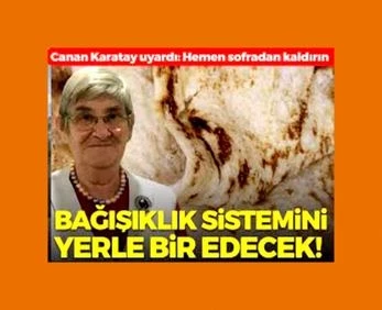 Prof. Dr. Canan Karatay açıkladı: Herkesin sofrasında var, bağışıklık sistemini yerle bir edecek!