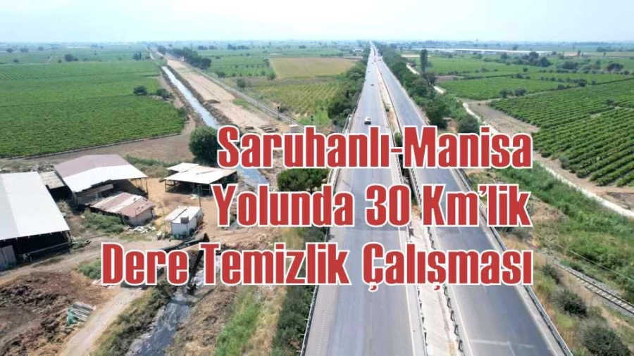 Saruhanlı-Manisa Yolunda 30 Km’lik Dere Temizlik Çalışması