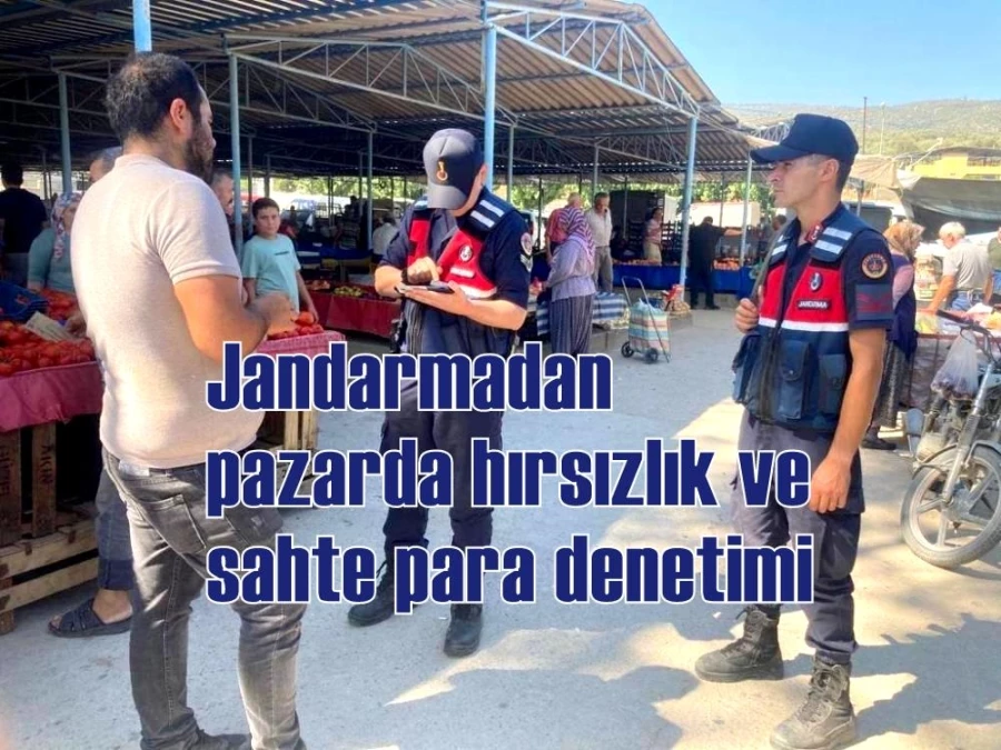 Jandarmadan pazarda hırsızlık ve sahte para denetimi