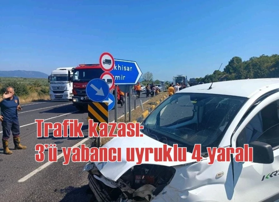 Trafik kazası: 3’ü yabancı uyruklu 4 yaralı