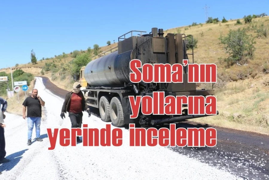 Soma’nın yollarına yerinde inceleme