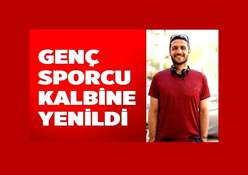 Kalp krizi geçiren 32 yaşındaki sporcu hayatını kaybetti