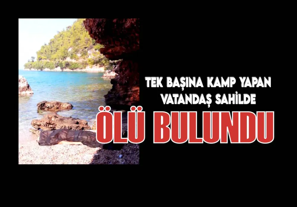 Tek başına kamp yapan vatandaş sahilde ölü bulundu