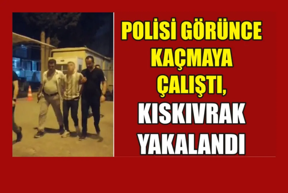 Polisi görünce kaçmaya çalıştı, kıskıvrak yakalandı